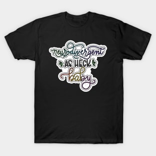 Neurodivergent as Heck T-Shirt